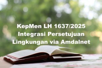 Integrasi Persetujuan Lingkungan via Amdalnet: KepmenLH 1637